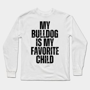 My Bulldog is My Favorite Child Long Sleeve T-Shirt